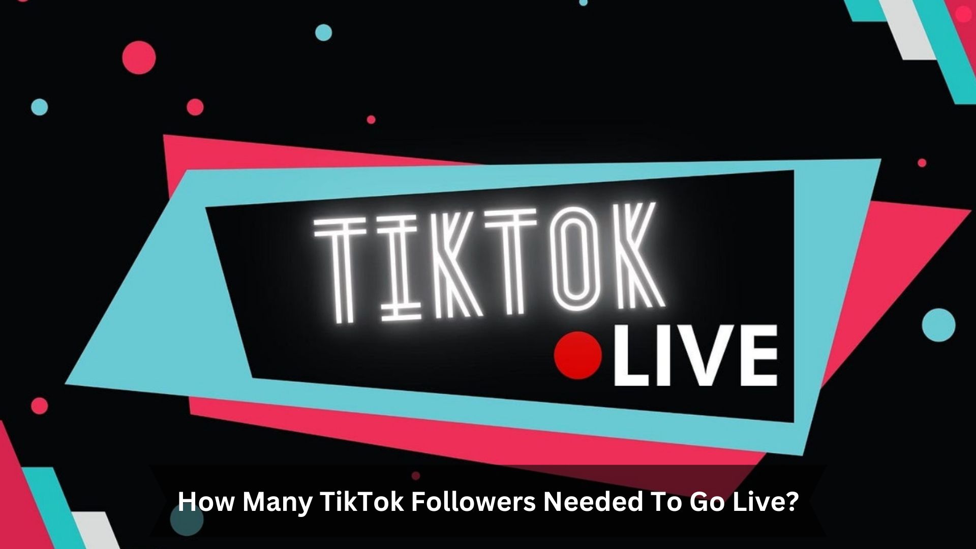 How-Many-TikTok-Followers-Needed-To-Go-Live-1