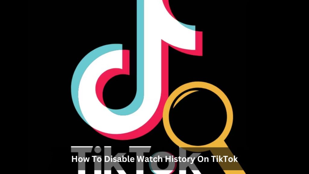 How-To-Disable-Watch-History-On-TikTok