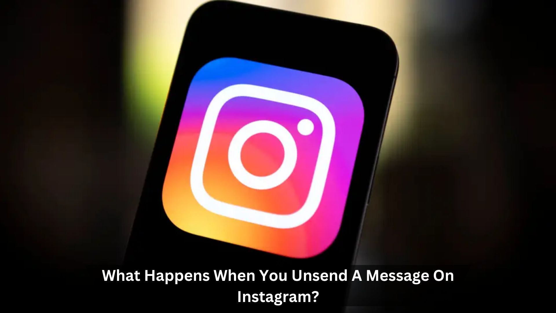 What-Happens-When-You-Unsend-A-Message-On-Instagram