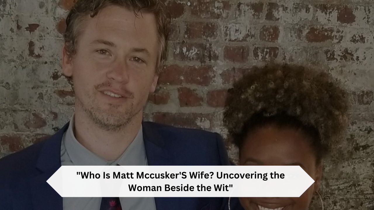 Who-Is-Matt-MccuskerS-Wife-Uncovering-the-Woman-Beside-the-Wit